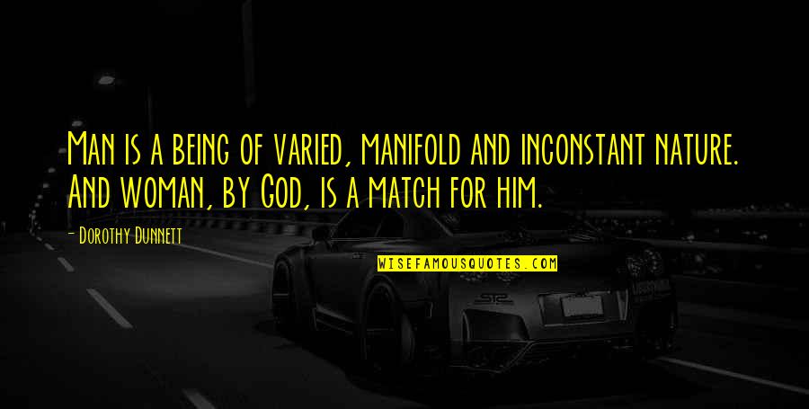 Nature And God Quotes By Dorothy Dunnett: Man is a being of varied, manifold and