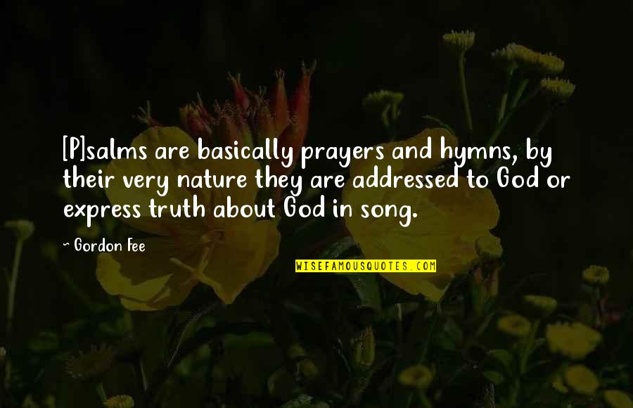 Nature And God Quotes By Gordon Fee: [P]salms are basically prayers and hymns, by their