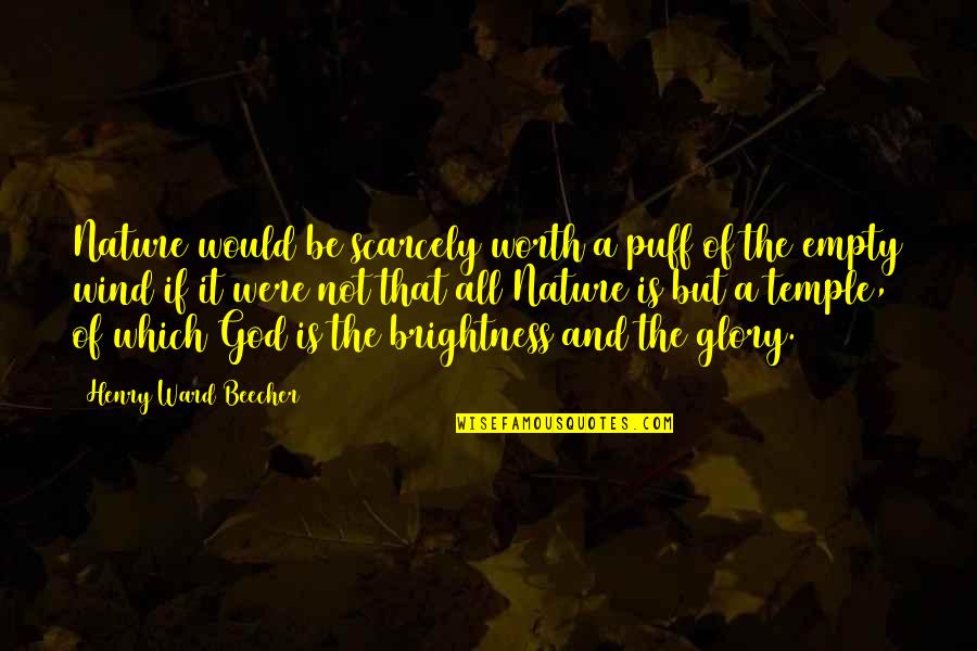 Nature And God Quotes By Henry Ward Beecher: Nature would be scarcely worth a puff of