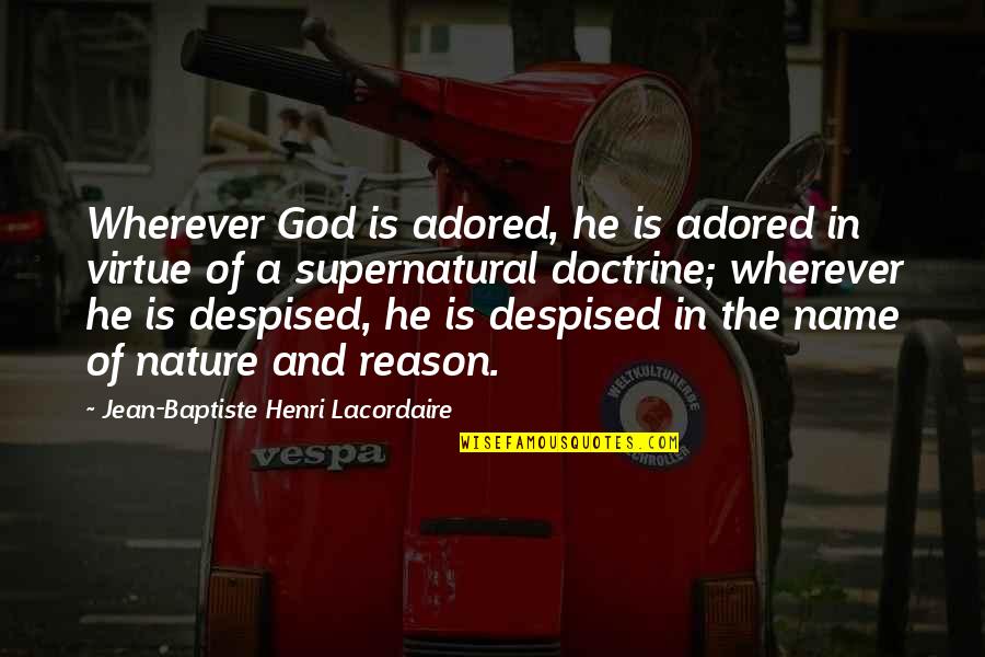 Nature And God Quotes By Jean-Baptiste Henri Lacordaire: Wherever God is adored, he is adored in