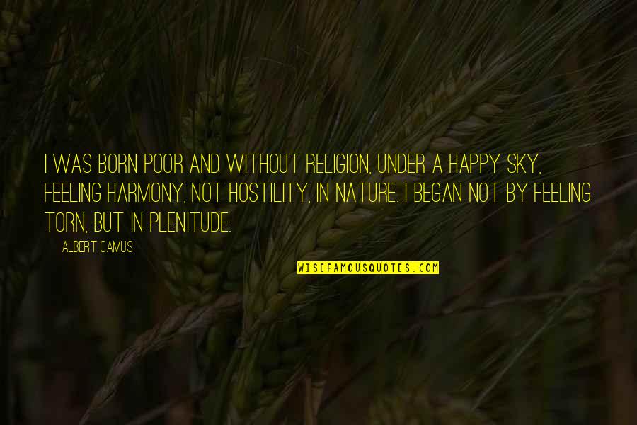 Nature And Harmony Quotes By Albert Camus: I was born poor and without religion, under