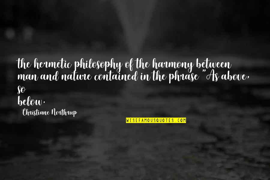 Nature And Harmony Quotes By Christiane Northrup: the hermetic philosophy of the harmony between man