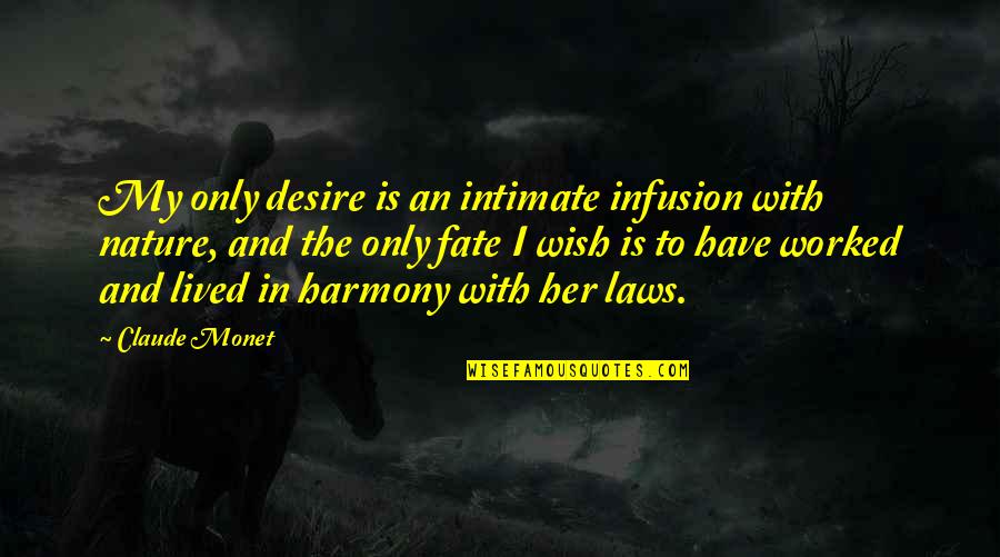 Nature And Harmony Quotes By Claude Monet: My only desire is an intimate infusion with