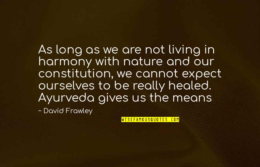 Nature And Harmony Quotes By David Frawley: As long as we are not living in