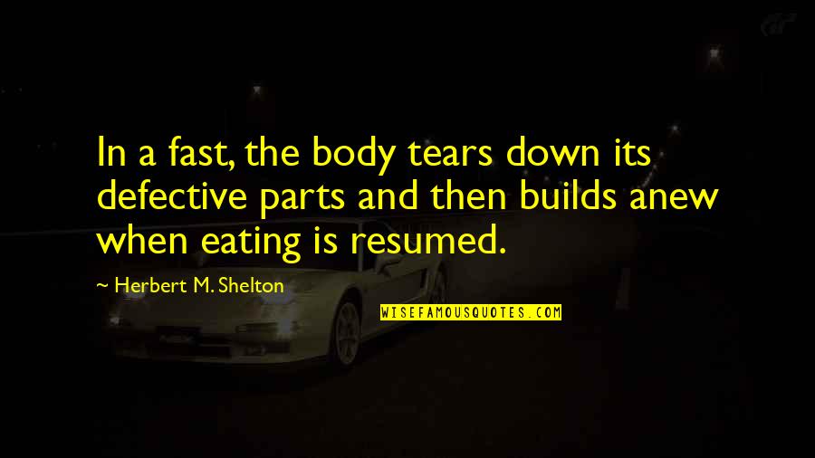 Nature And Health Quotes By Herbert M. Shelton: In a fast, the body tears down its