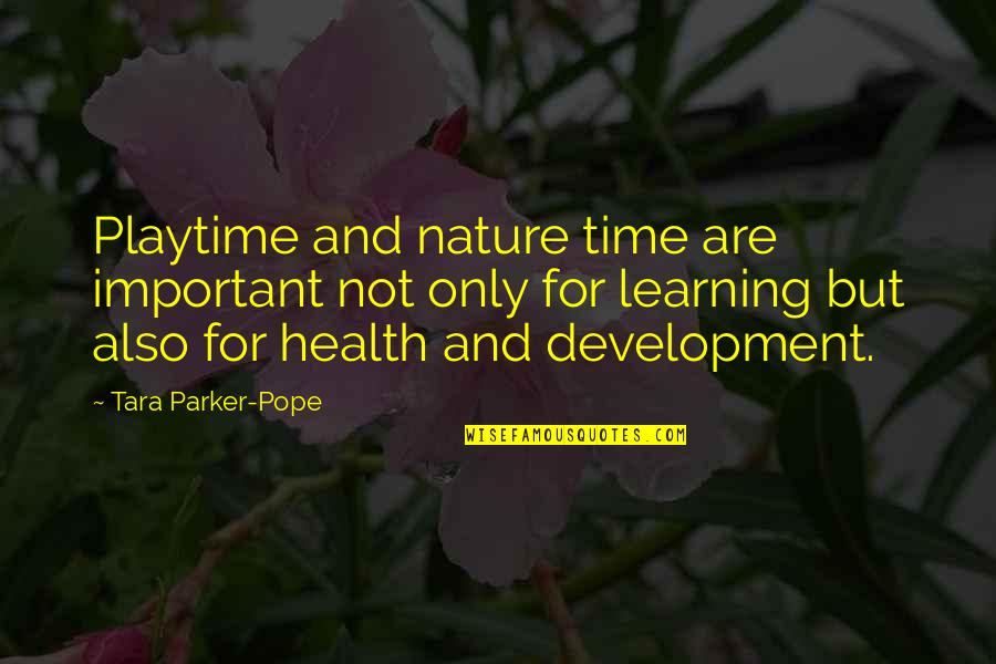 Nature And Health Quotes By Tara Parker-Pope: Playtime and nature time are important not only