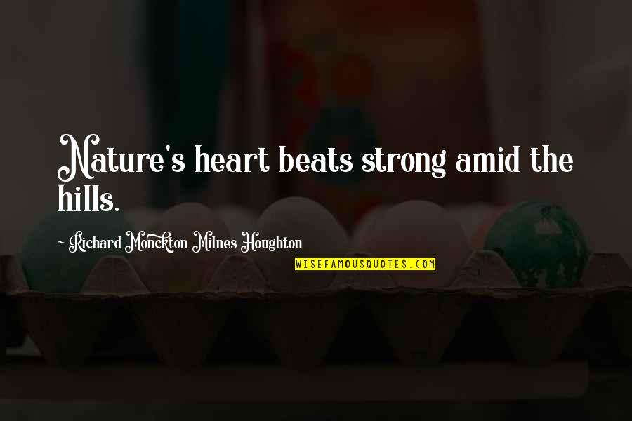 Nature And Hills Quotes By Richard Monckton Milnes Houghton: Nature's heart beats strong amid the hills. Nature And Hills Quotes By Richard Monckton Milnes Houghton: Nature's heart beats strong amid the hills.