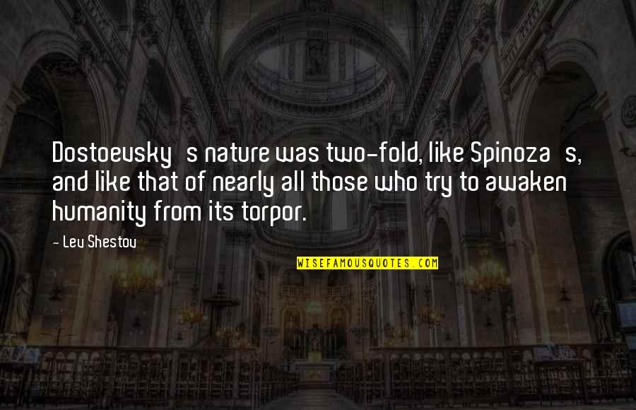 Nature And Humanity Quotes By Lev Shestov: Dostoevsky's nature was two-fold, like Spinoza's, and like