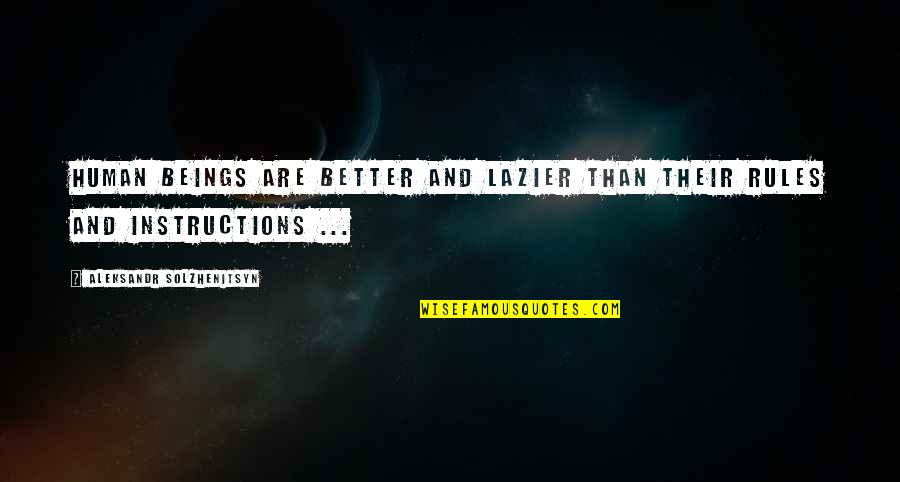 Nature And Humans Quotes By Aleksandr Solzhenitsyn: Human beings are better and lazier than their