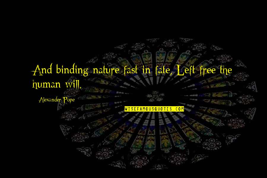 Nature And Humans Quotes By Alexander Pope: And binding nature fast in fate, Left free