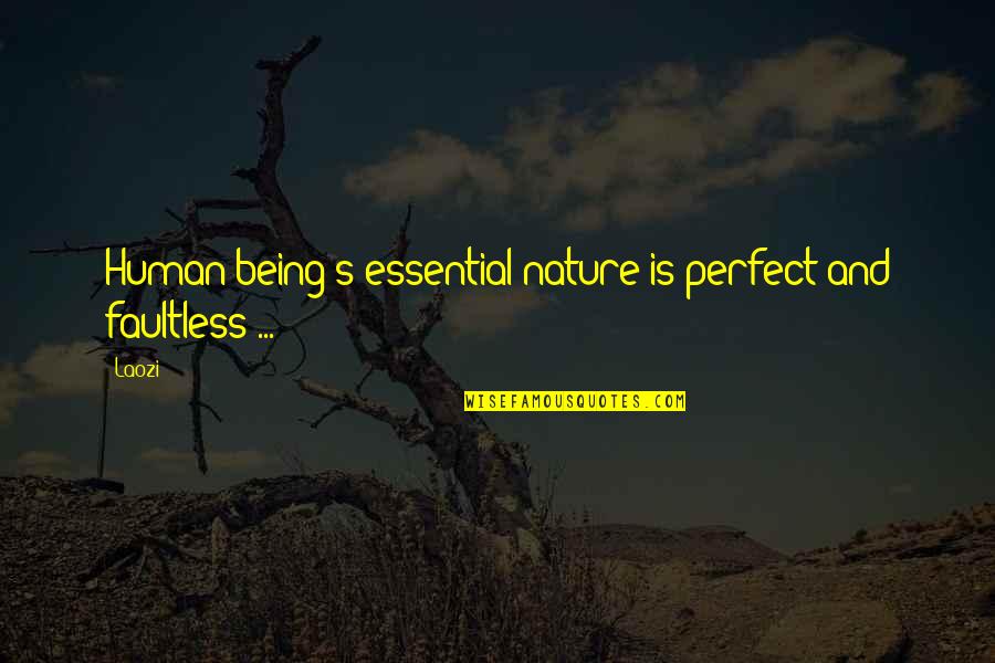 Nature And Humans Quotes By Laozi: Human being's essential nature is perfect and faultless