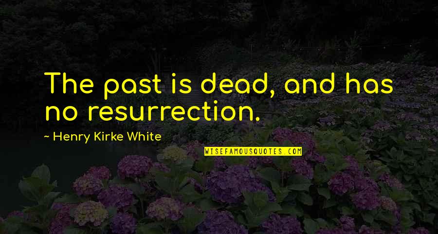 Nature And Hunting Quotes By Henry Kirke White: The past is dead, and has no resurrection. Nature And Hunting Quotes By Henry Kirke White: The past is dead, and has no resurrection.