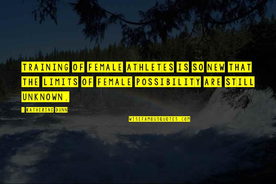 Nature And Inner Peace Quotes By Katherine Dunn: Training of female athletes is so new that Nature And Inner Peace Quotes By Katherine Dunn: Training of female athletes is so new that