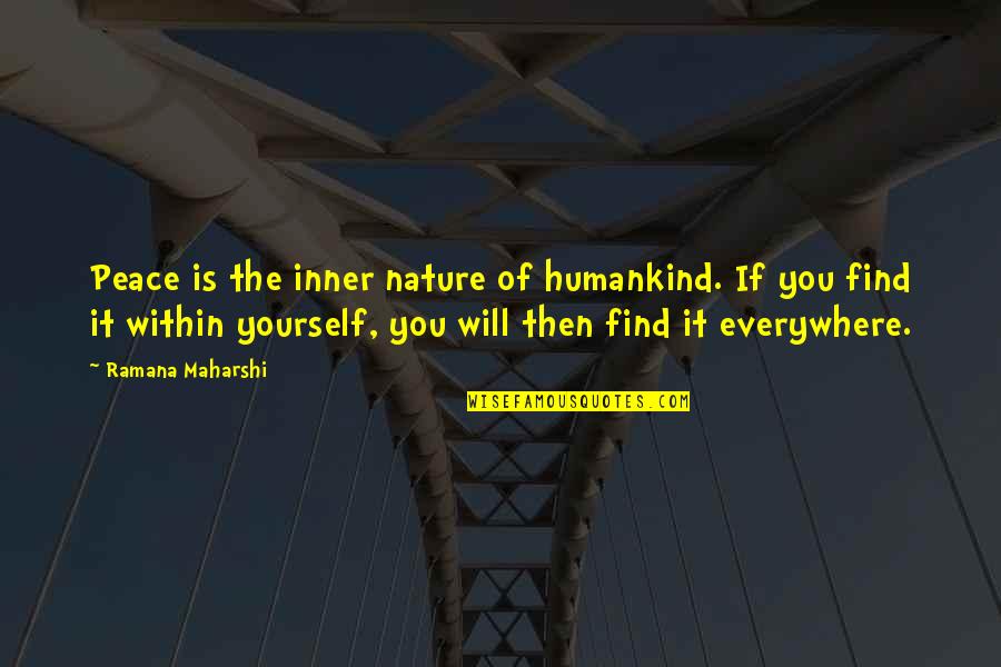 Nature And Inner Peace Quotes By Ramana Maharshi: Peace is the inner nature of humankind. If Nature And Inner Peace Quotes By Ramana Maharshi: Peace is the inner nature of humankind. If