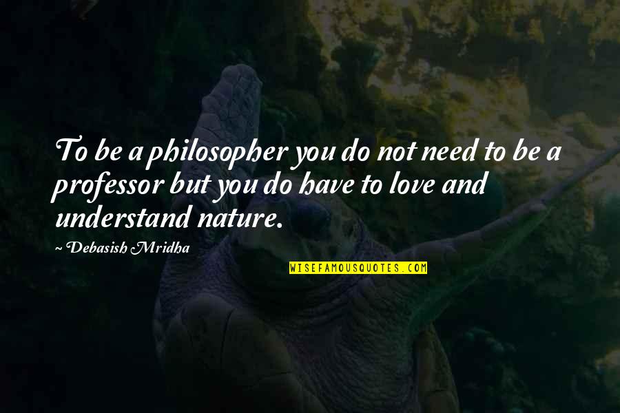 Nature And Inspirational Quotes By Debasish Mridha: To be a philosopher you do not need