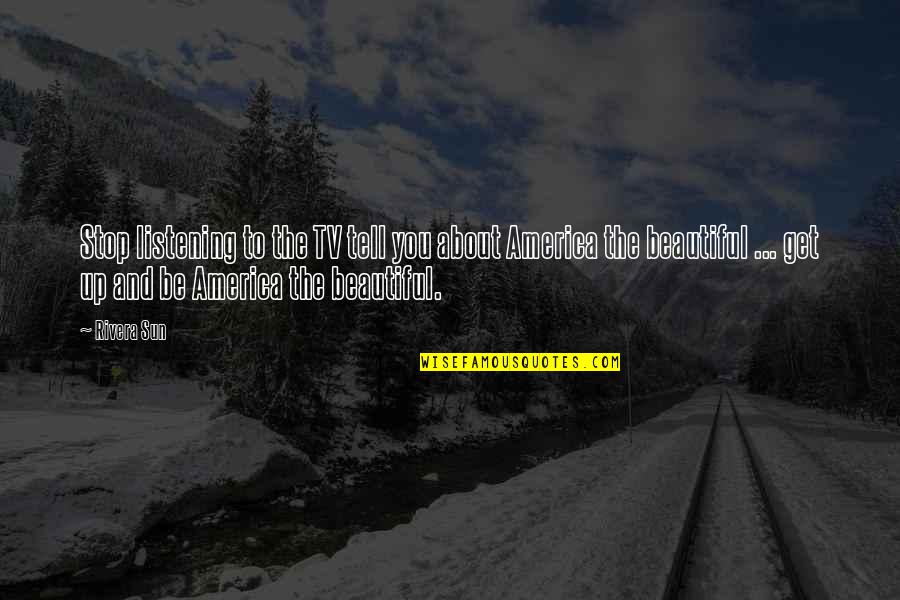 Nature And Inspirational Quotes By Rivera Sun: Stop listening to the TV tell you about Nature And Inspirational Quotes By Rivera Sun: Stop listening to the TV tell you about
