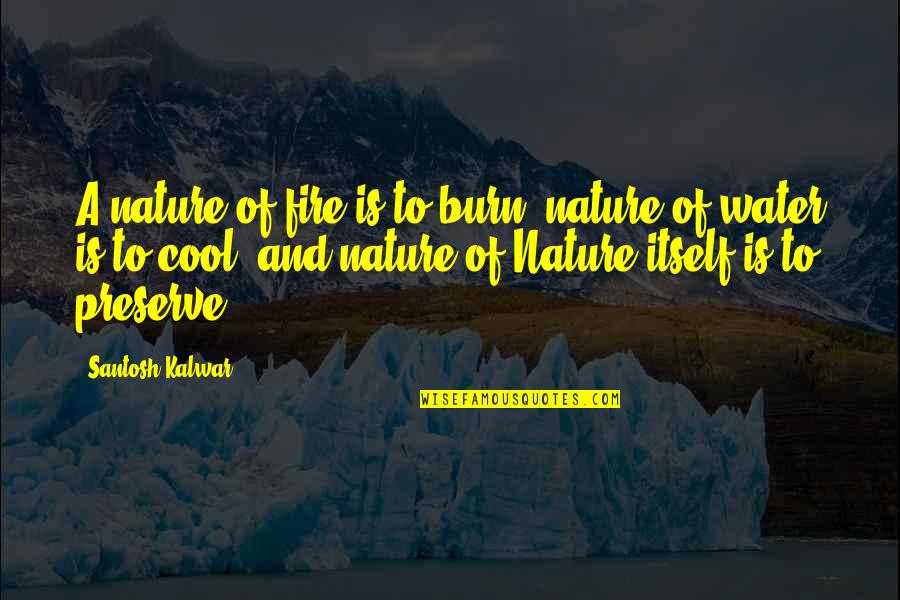 Nature And Inspirational Quotes By Santosh Kalwar: A nature of fire is to burn, nature