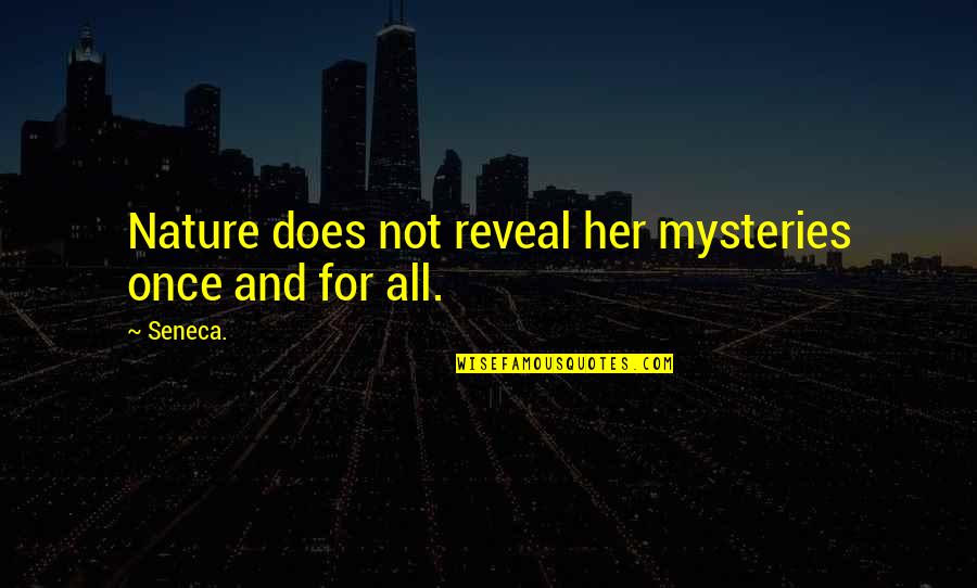 Nature And Inspirational Quotes By Seneca.: Nature does not reveal her mysteries once and