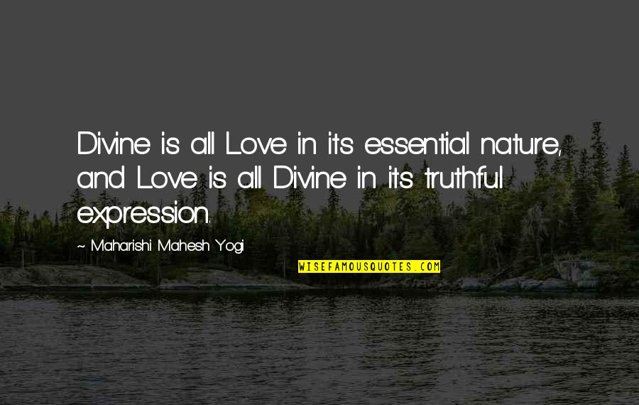 Nature And Love Quotes By Maharishi Mahesh Yogi: Divine is all Love in its essential nature,