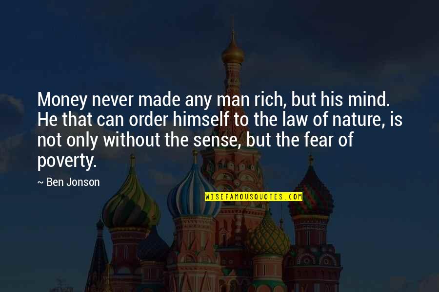 Nature And Man Made Quotes By Ben Jonson: Money never made any man rich, but his