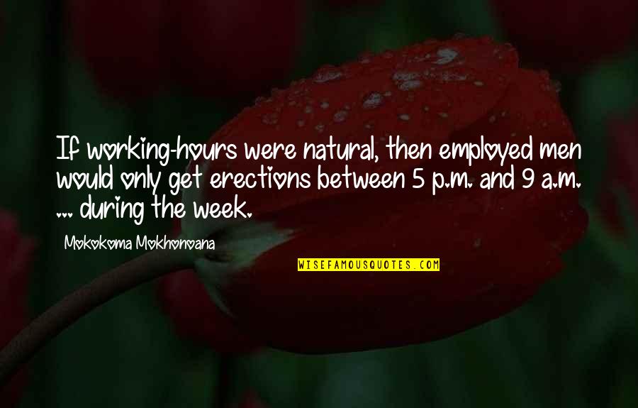 Nature And Man Made Quotes By Mokokoma Mokhonoana: If working-hours were natural, then employed men would