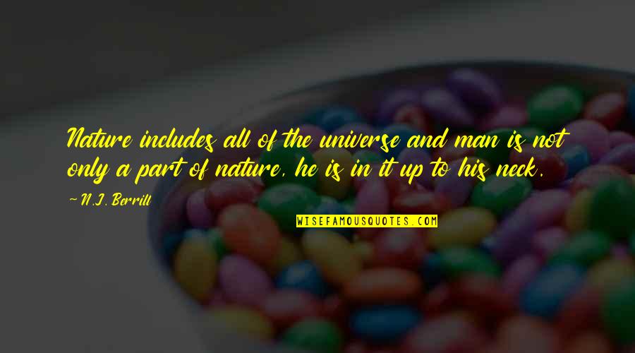 Nature And Man Quotes By N.J. Berrill: Nature includes all of the universe and man Nature And Man Quotes By N.J. Berrill: Nature includes all of the universe and man