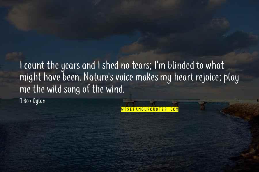 Nature And Me Quotes By Bob Dylan: I count the years and I shed no