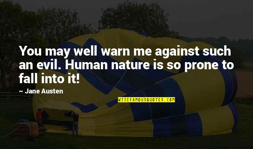 Nature And Me Quotes By Jane Austen: You may well warn me against such an