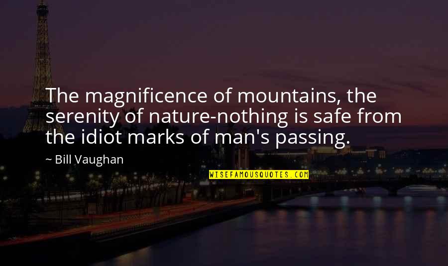 Nature And Mountains Quotes By Bill Vaughan: The magnificence of mountains, the serenity of nature-nothing