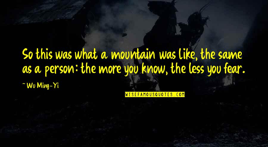 Nature And Mountains Quotes By Wu Ming-Yi: So this was what a mountain was like,