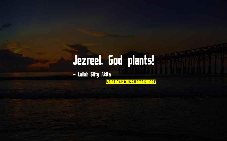 Nature And Plants Quotes By Lailah Gifty Akita: Jezreel, God plants!