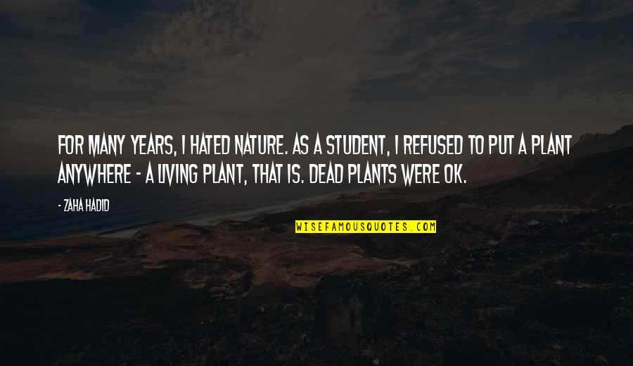 Nature And Plants Quotes By Zaha Hadid: For many years, I hated nature. As a