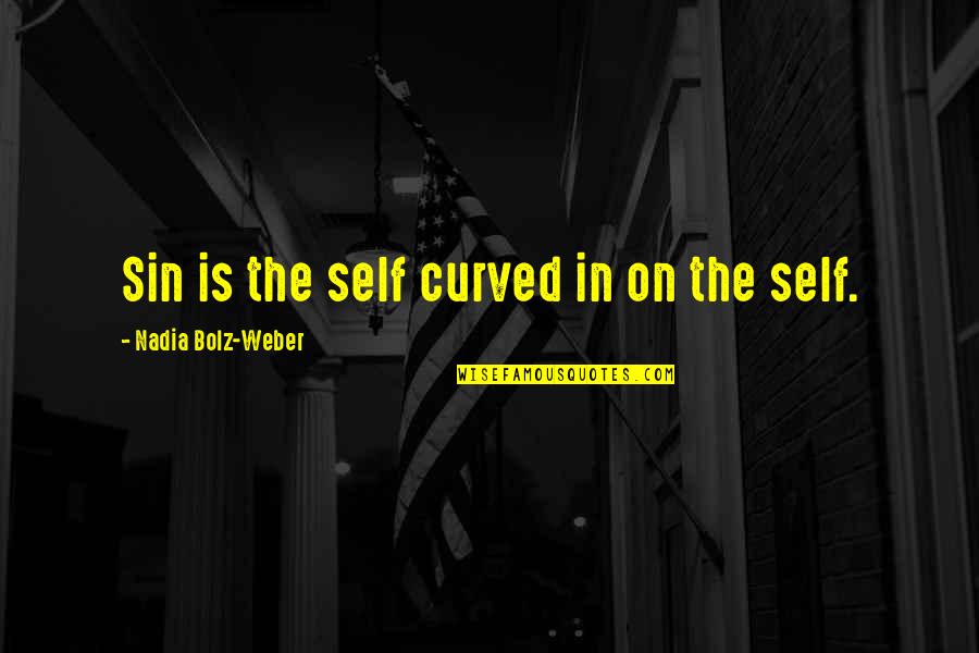 Nature And Romanticism Quotes By Nadia Bolz-Weber: Sin is the self curved in on the