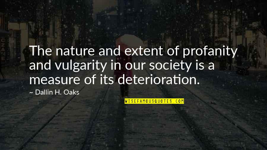 Nature And Society Quotes By Dallin H. Oaks: The nature and extent of profanity and vulgarity