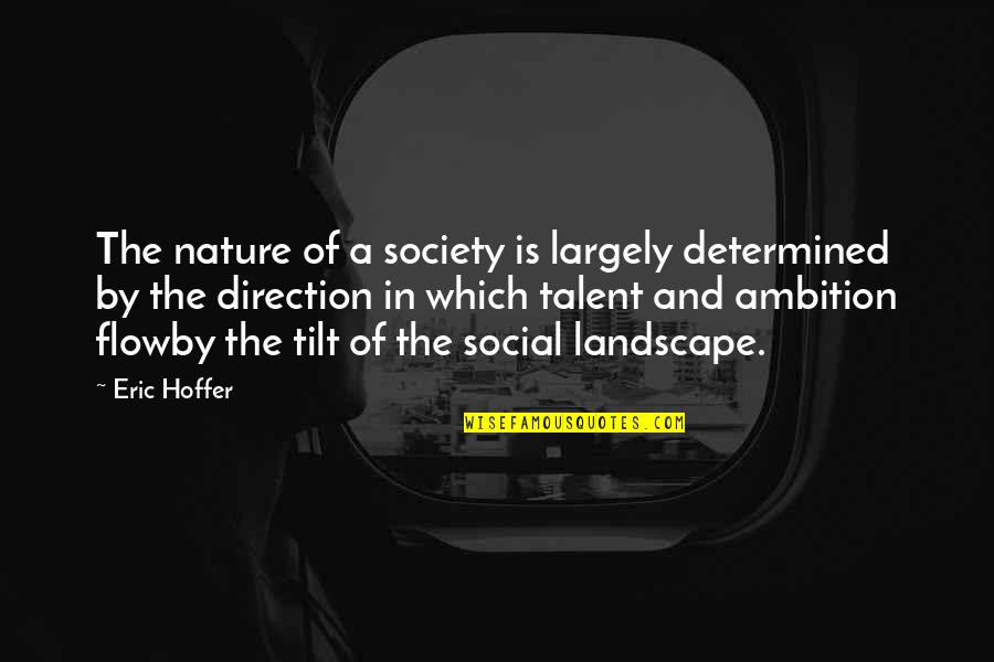 Nature And Society Quotes By Eric Hoffer: The nature of a society is largely determined