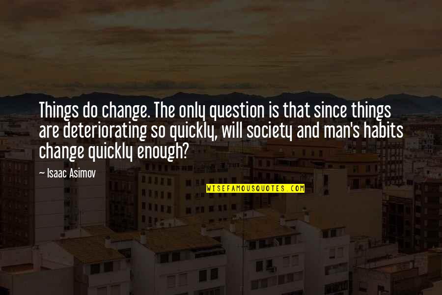 Nature And Society Quotes By Isaac Asimov: Things do change. The only question is that
