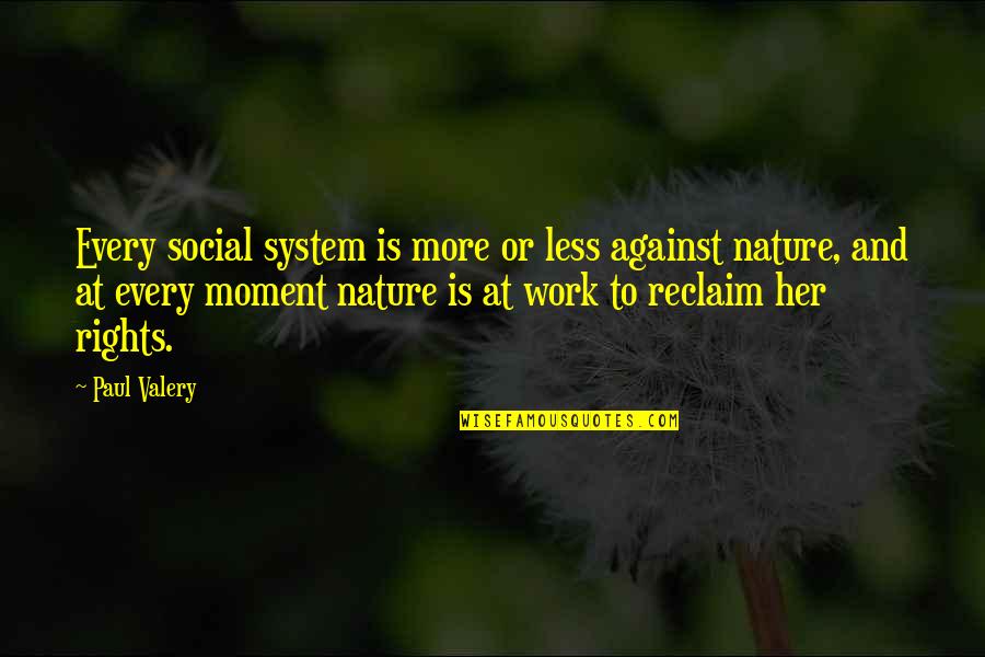 Nature And Society Quotes By Paul Valery: Every social system is more or less against