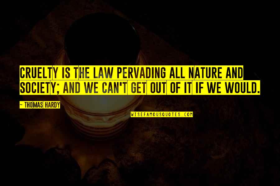 Nature And Society Quotes By Thomas Hardy: Cruelty is the law pervading all nature and