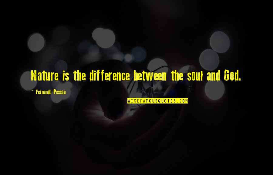 Nature And Soul Quotes By Fernando Pessoa: Nature is the difference between the soul and