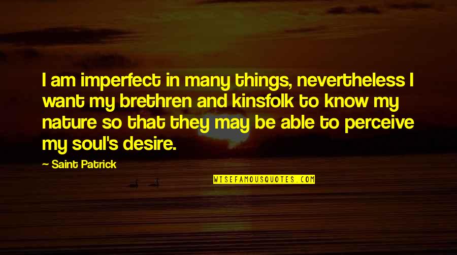 Nature And Soul Quotes By Saint Patrick: I am imperfect in many things, nevertheless I