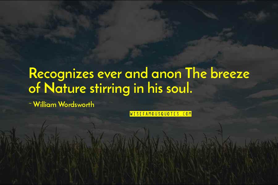 Nature And Soul Quotes By William Wordsworth: Recognizes ever and anon The breeze of Nature