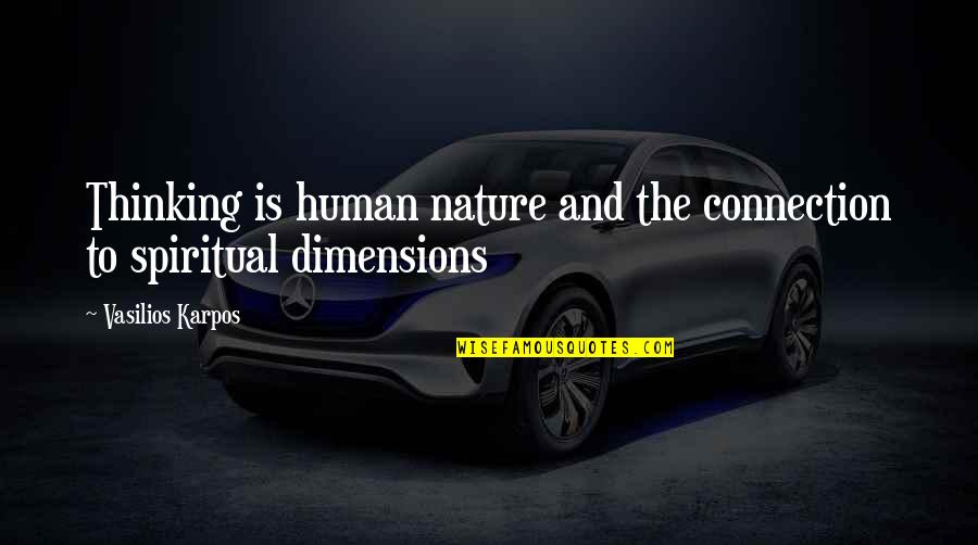 Nature And Spiritual Quotes By Vasilios Karpos: Thinking is human nature and the connection to