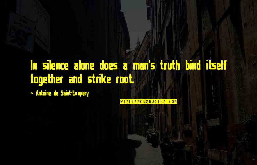 Nature And Spirituality Quotes By Antoine De Saint-Exupery: In silence alone does a man's truth bind