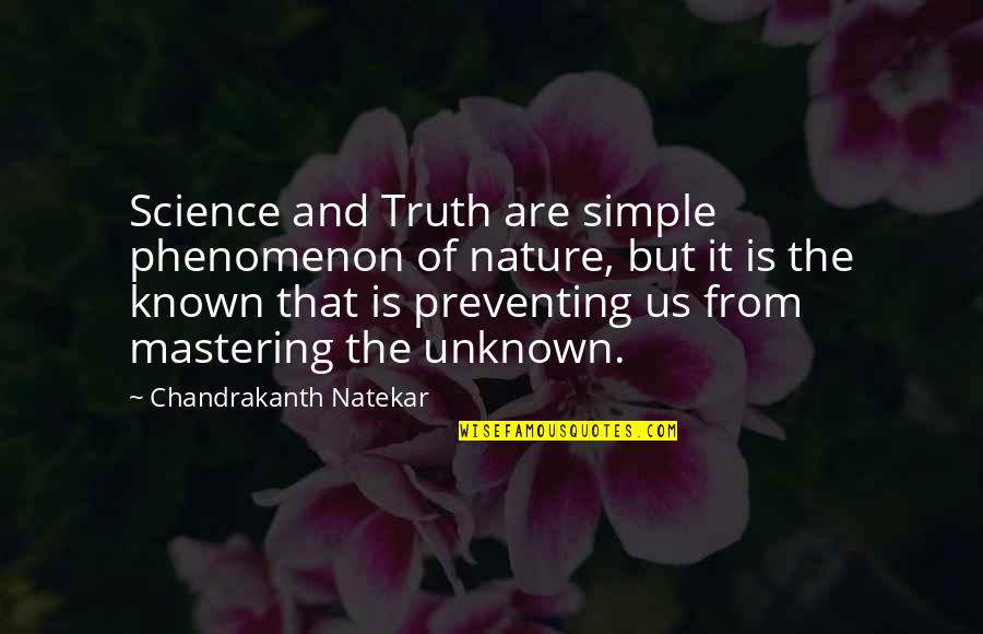 Nature And Spirituality Quotes By Chandrakanth Natekar: Science and Truth are simple phenomenon of nature,