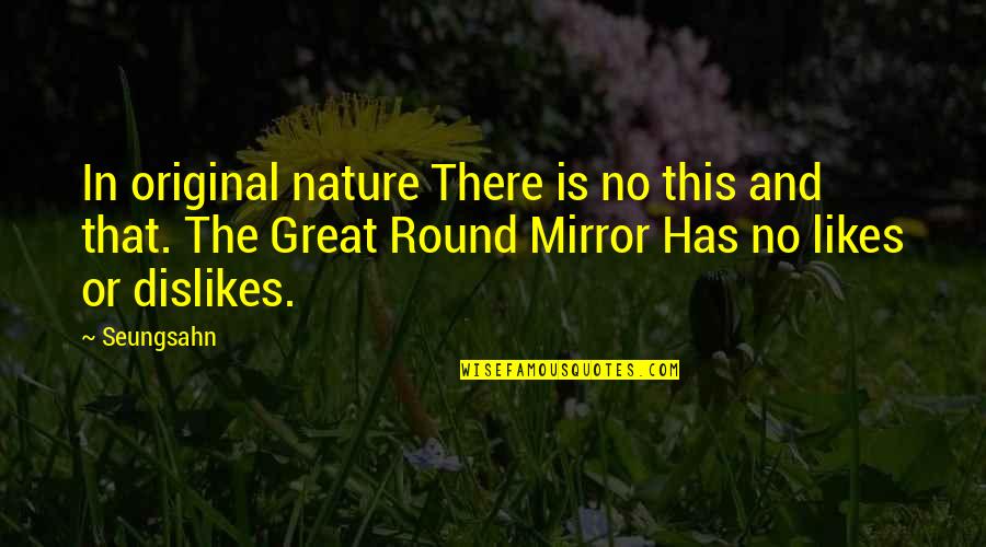 Nature And Spirituality Quotes By Seungsahn: In original nature There is no this and