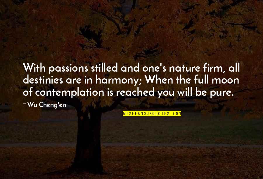 Nature And Spirituality Quotes By Wu Cheng'en: With passions stilled and one's nature firm, all