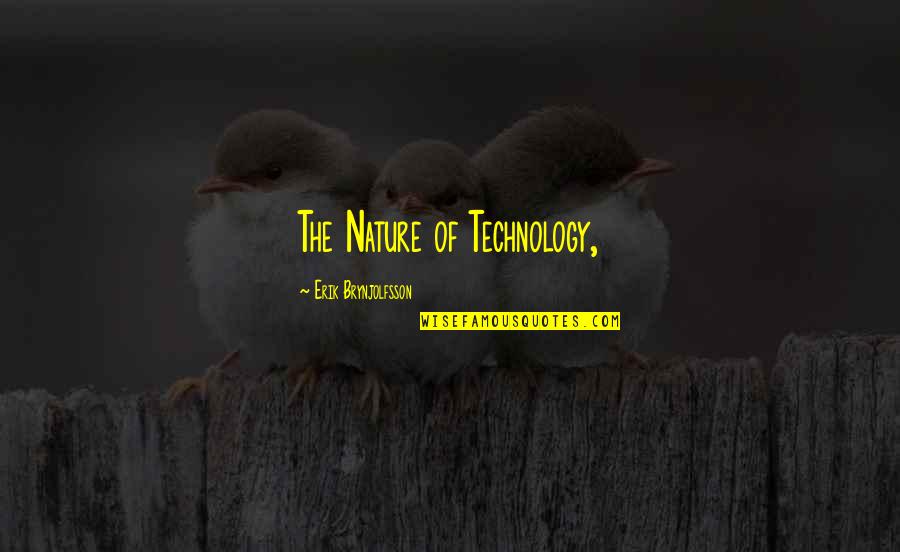 Nature And Technology Quotes By Erik Brynjolfsson: The Nature of Technology,