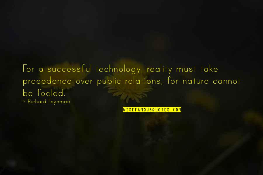 Nature And Technology Quotes By Richard Feynman: For a successful technology, reality must take precedence