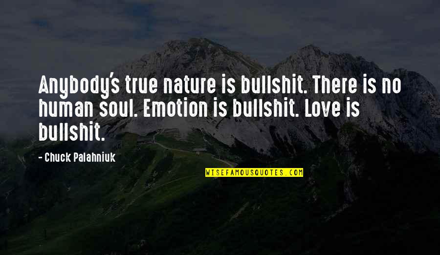 Nature And The Human Soul Quotes By Chuck Palahniuk: Anybody's true nature is bullshit. There is no