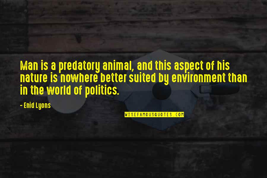 Nature And The World Quotes By Enid Lyons: Man is a predatory animal, and this aspect